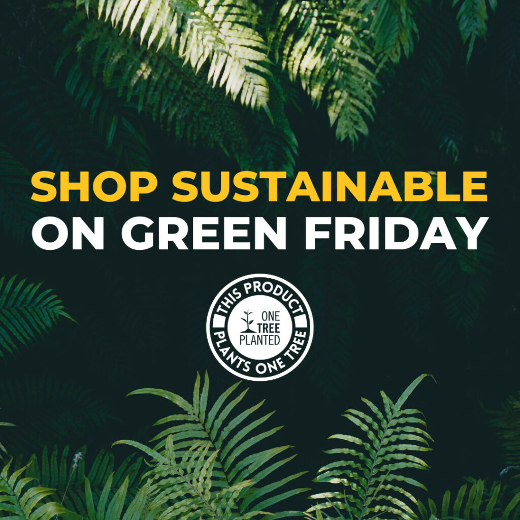A dark green square with text that reads "Shop sustainable eon Green Friday" with the One Tree Planted Logo